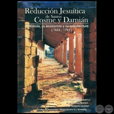 LA REDUCCIÓN JESUÍTICA DE SANTOS COSME Y DAMIÁN - Autores: Prof. Dr. RAFAEL CARBONELL S.J.; Dra. TERESA BLUMERS; Arq. NORBERTO LEVINTON - Año 2003
